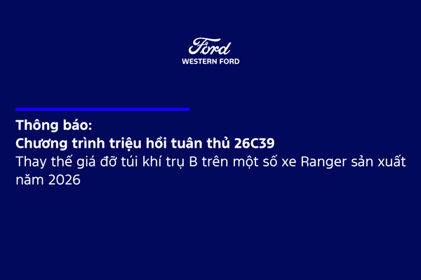 Thông báo: Chương trình triệu hồi tuân thủ 26C39 - Thay thế giá đỡ túi khí trụ B trên một số xe Ranger sản xuất năm 2026
