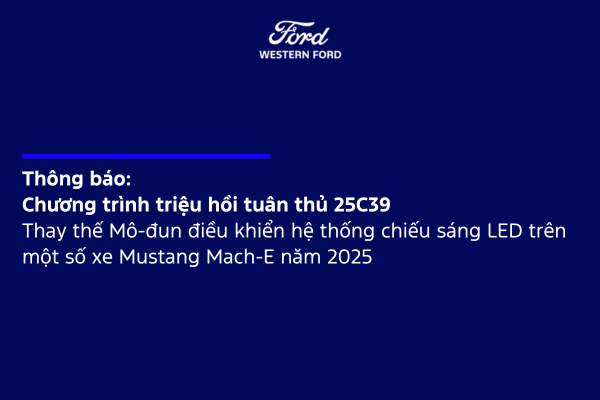 Thông báo:  Thay thế Mô-đun điều khiển hệ thống chiếu sáng LED trên một số xe Mustang Mach-E năm 2025
