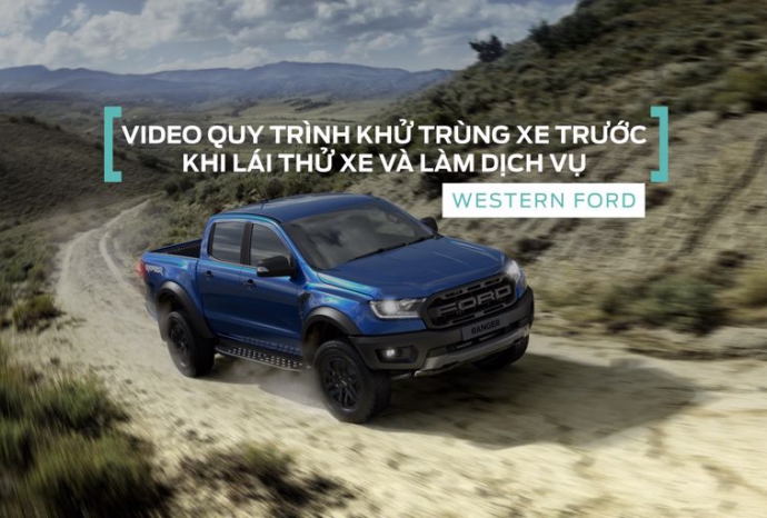 Quy trình khử khuẩn trước khi giao nhận xe làm dịch vụ và lái thử tận nơi tại Western Ford