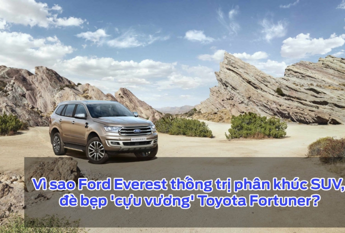 Vì sao Ford Everest thống trị phân khúc SUV, đè bẹp 'cựu vương' Toyota Fortuner?